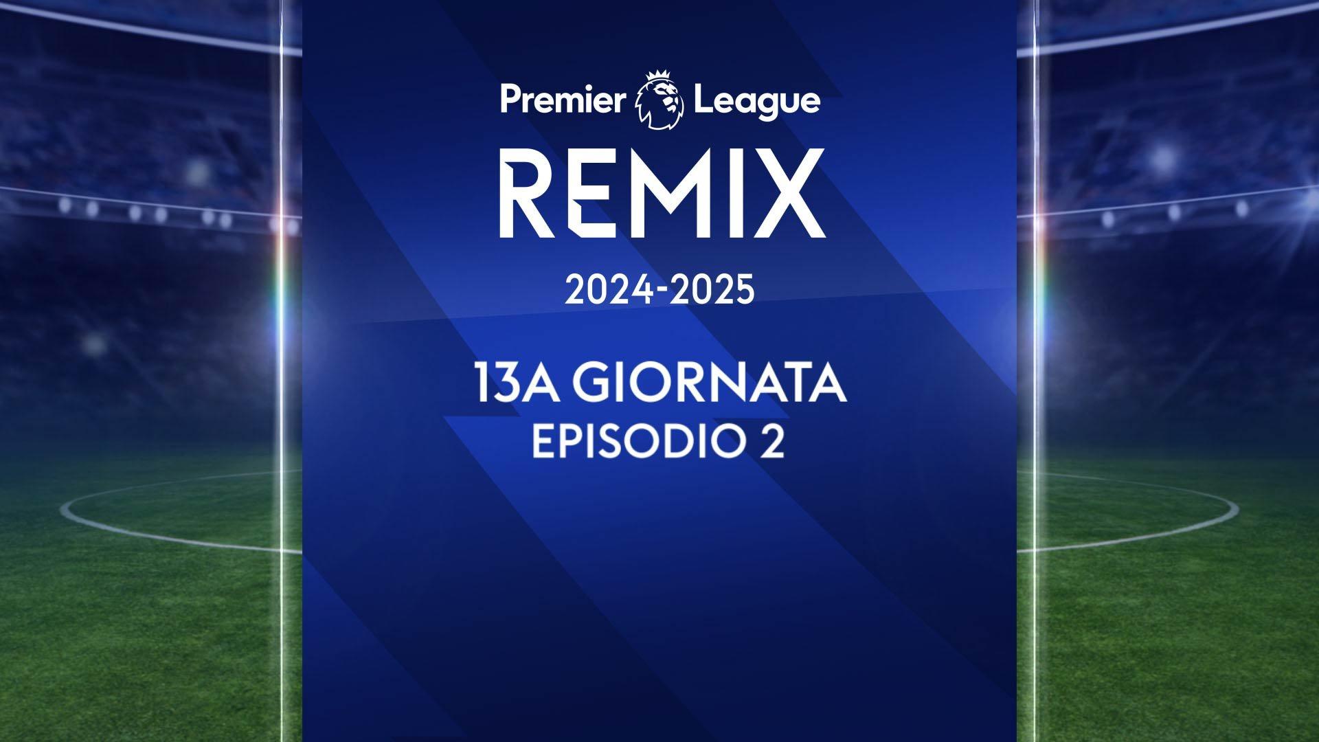 Premier League Remix - Ep. 32 - Premier League Remix 13ga Ep.2 01/12/2024