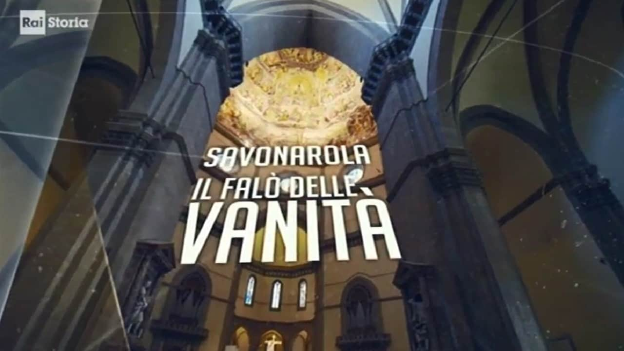 Cronache dal Rinascimento - Savonarola. Il falò delle vanità